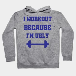 I Workout Because I'm Ugly Fitness Gift Hoodie